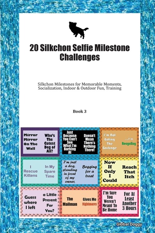 20 Silkchon Selfie Milestone Challenges: Silkchon Milestones for Memorable Moments, Socialization, Indoor & Outdoor Fun, Training Book 3 (Paperback)