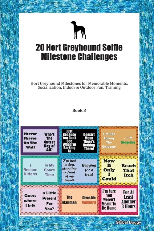 20 Hort Greyhound Selfie Milestone Challenges: Hort Greyhound Milestones for Memorable Moments, Socialization, Indoor & Outdoor Fun, Training Book 3 (Paperback)