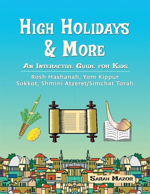 High Holidays & More: An Interactive Guide for Kids: Rosh Hashanah, Yom Kippur, Sukkot, Shmini Atzeret/Simchat Torah (Paperback)