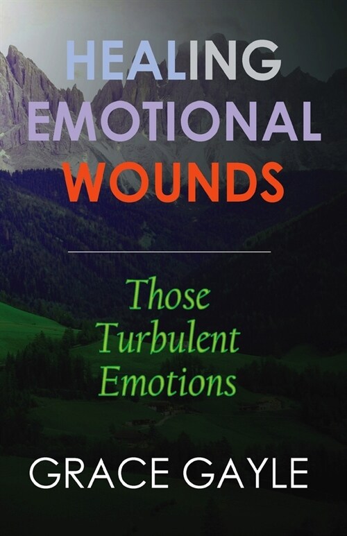 Healing Emotional Wounds: Those Turbulent Emotions (Paperback)