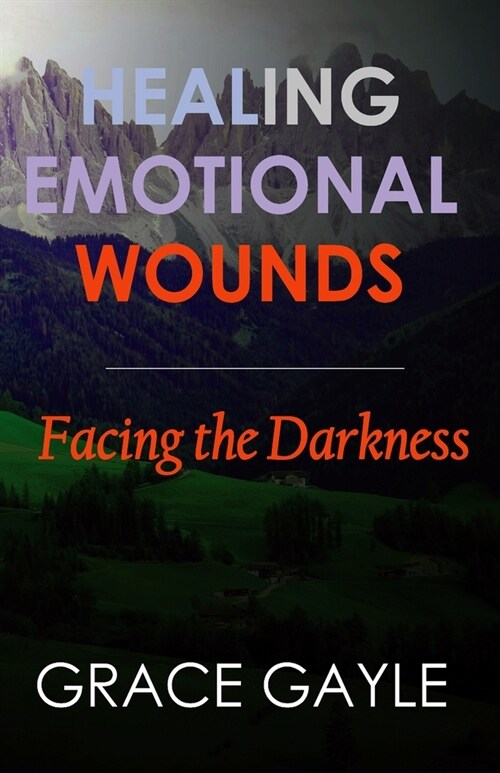 Healing Emotional Wounds: Facing The Darkness (Paperback)