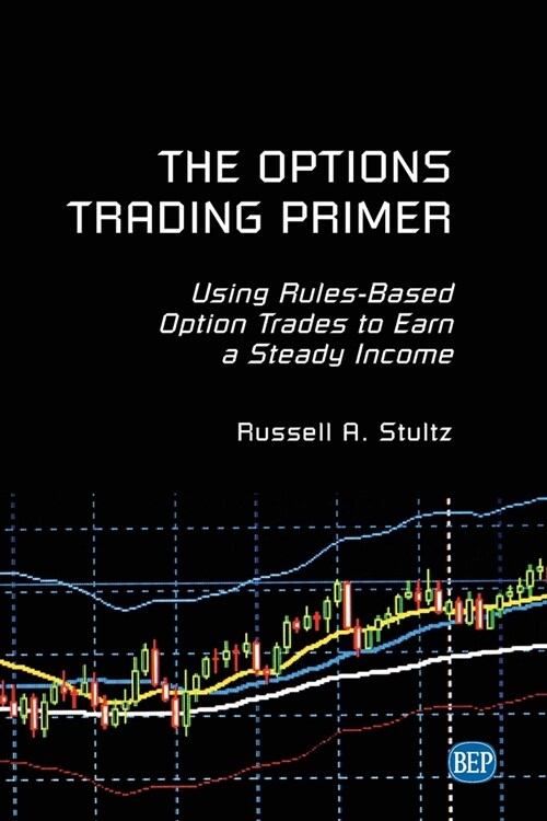The Options Trading Primer: Using Rules-Based Option Trades to Earn a Steady Income (Paperback)
