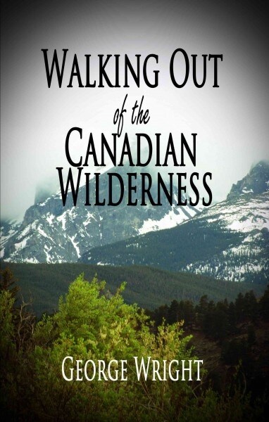 Walking Out of the Canadian Wilderness (Paperback)