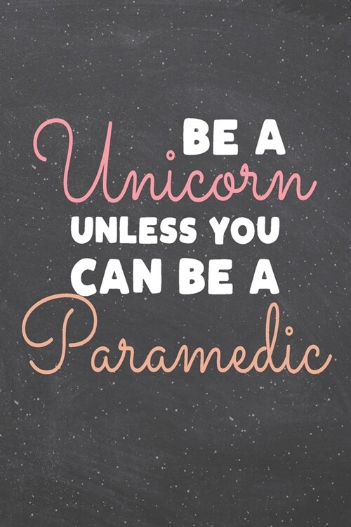 Be a Unicorn Unless You Can Be a Paramedic: Paramedic Dot Grid Notebook, Planner or Journal 110 Dotted Pages Office Equipment, Supplies Funny Paramedi (Paperback)