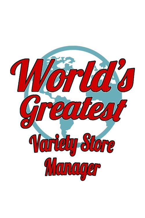 Worlds Greatest Variety Store Manager: Cool Variety Store Manager Notebook, Variety Store Managing/Organizer Journal Gift, Diary, Doodle Gift or Note (Paperback)