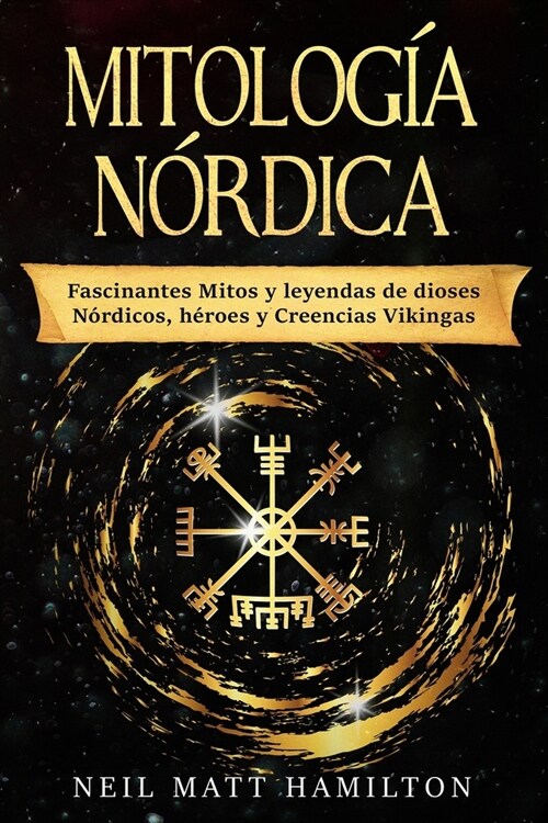 Mitolog? N?dica: Fascinantes Mitos y leyendas de dioses N?dicos, h?oes y Creencias Vikingas (Paperback)