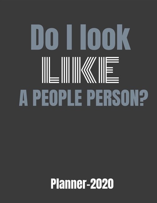 Do I Look Like a People Person? Planner 2020: GIFT IDEA funny weekly CALENDAR PLANNER & PERSONAL ORGANIZER Do I look like a people person? Planner 202 (Paperback)
