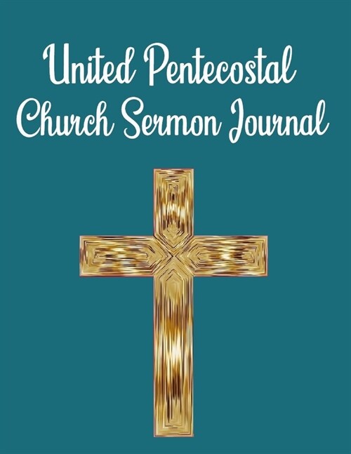 United Pentecostal Church Sermon Journal: This sermon journal is a guided notebook suitable for taking to church to write notes in. (Paperback)