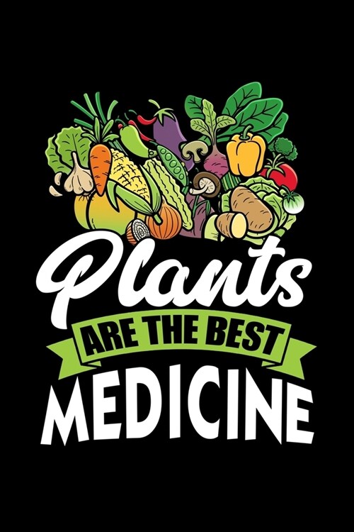 Plants Are The Best Medicine: Food Journal & Meal Planner Diary To Track Daily Meals And Fitness Activities For Vegan Food Lovers, WFPBD Fans, Veget (Paperback)