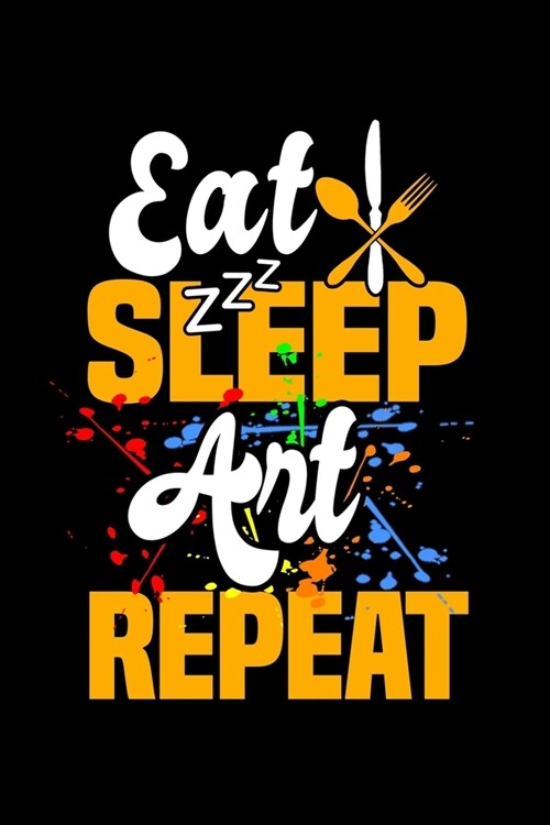 Eat Sleep Art Repeat: Food Journal & Meal Planner Diary To Track Daily Meals And Fitness Activities For Art Lovers, Artists, Illustraters An (Paperback)