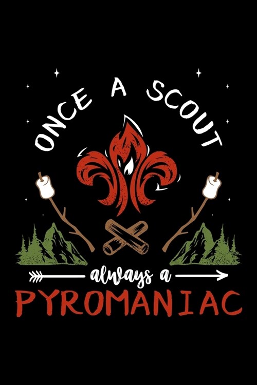 Once A Scout Always A Pyromaniac: Food Journal & Meal Planner Diary To Track Daily Meals And Fitness Activities For Scout Lovers, Scout Law And Campin (Paperback)