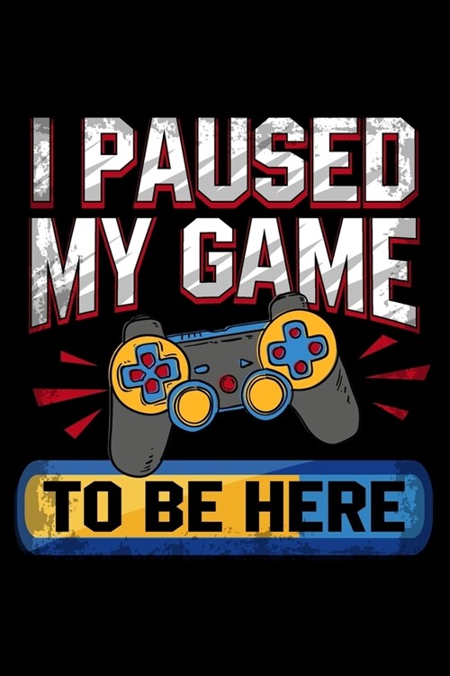I Paused My Game To Be Here: Food Journal & Meal Planner Diary To Track Daily Meals And Fitness Activities For Video Game Lovers, Gamers And Gaming (Paperback)