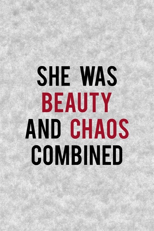 She Was Beauty And Chaos Combined: Notebook Journal Composition Blank Lined Diary Notepad 120 Pages Paperback Grey Texture Chaos (Paperback)