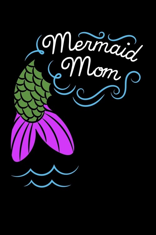 Mermaid Mom: Food Journal & Meal Planner Diary To Track Daily Meals And Fitness Activities For Mermoms And Mermaid Lovers (6 x 9; 1 (Paperback)