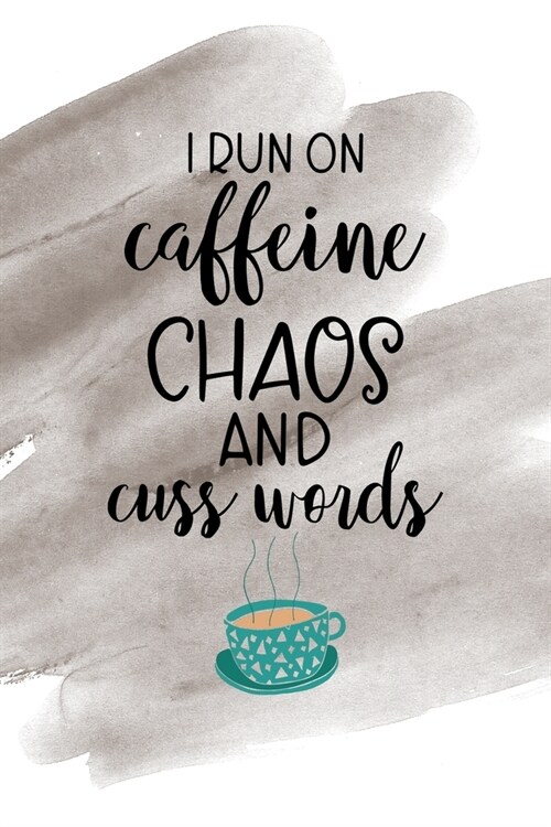 I Run Caffeine Chaos And Cuss Words: Notebook Journal Composition Blank Lined Diary Notepad 120 Pages Paperback Brown Pincel Chaos (Paperback)