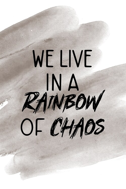 We Live In A Rainbow Of Chaos: Notebook Journal Composition Blank Lined Diary Notepad 120 Pages Paperback Brown Pincel Chaos (Paperback)