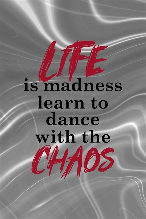 Life Is Madness Learn To Dance With The Chaos: Notebook Journal Composition Blank Lined Diary Notepad 120 Pages Paperback Gray Aqua Chaos (Paperback)