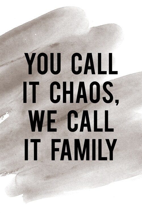 You Call It Chaos We Call It Family: Notebook Journal Composition Blank Lined Diary Notepad 120 Pages Paperback Brown Pincel Chaos (Paperback)