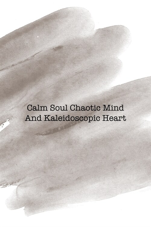 Calm Soul Chaotic Mind And Kaleidoscopic Heart: Notebook Journal Composition Blank Lined Diary Notepad 120 Pages Paperback Brown Pincel Chaos (Paperback)