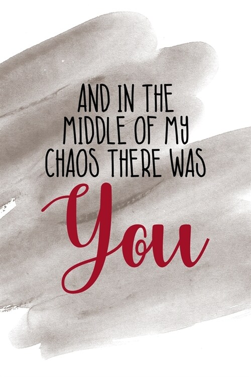 And In The Middle Of My Chaos There Was You: Notebook Journal Composition Blank Lined Diary Notepad 120 Pages Paperback Brown Pincel Chaos (Paperback)