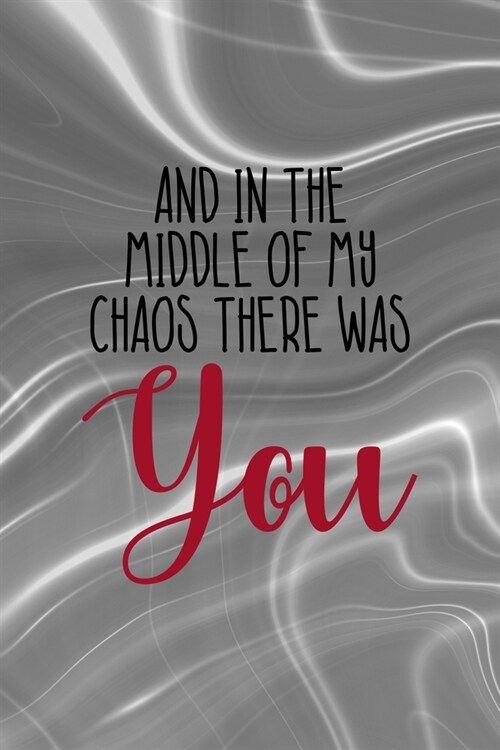 And In The Middle Of My Chaos There Was You: Notebook Journal Composition Blank Lined Diary Notepad 120 Pages Paperback Gray Aqua Chaos (Paperback)
