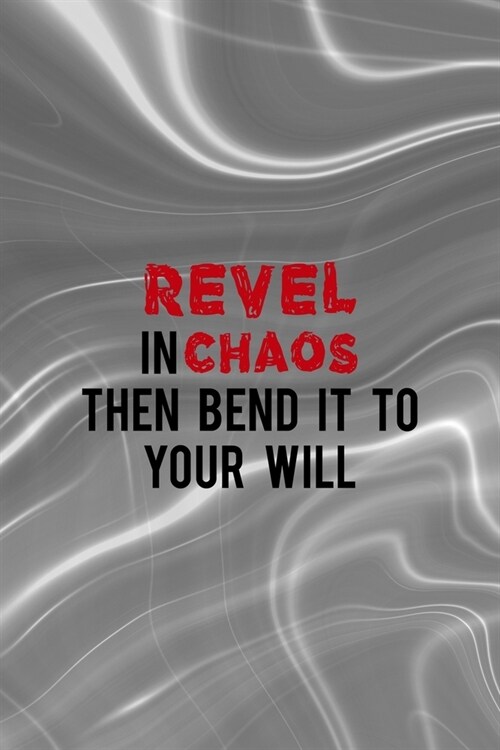 Revel In Chaos Then Bend It To Your Will: Notebook Journal Composition Blank Lined Diary Notepad 120 Pages Paperback Gray Aqua Chaos (Paperback)