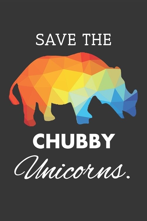 Save The Chubby Unicorns Notebook: Lined Journal, 120 Pages, 6 x 9, Affordable Gift Journal Matte Finish (Paperback)
