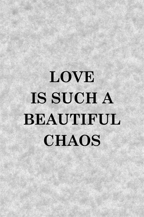 Love Is Such A Beautiful Chaos: Notebook Journal Composition Blank Lined Diary Notepad 120 Pages Paperback Grey Texture Chaos (Paperback)