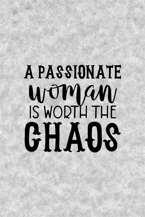 A Passionate Woman Is Worth The Chaos: Notebook Journal Composition Blank Lined Diary Notepad 120 Pages Paperback Grey Texture Chaos (Paperback)