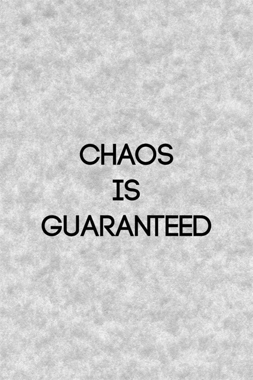 Chaos Is Guaranteed: Notebook Journal Composition Blank Lined Diary Notepad 120 Pages Paperback Grey Texture Chaos (Paperback)