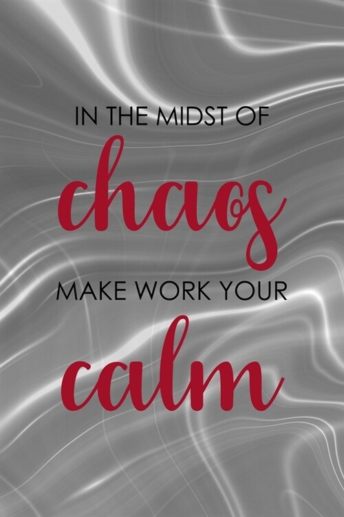 In The Midst Of Chaos Make Work Your Calm: Notebook Journal Composition Blank Lined Diary Notepad 120 Pages Paperback Gray Aqua Chaos (Paperback)