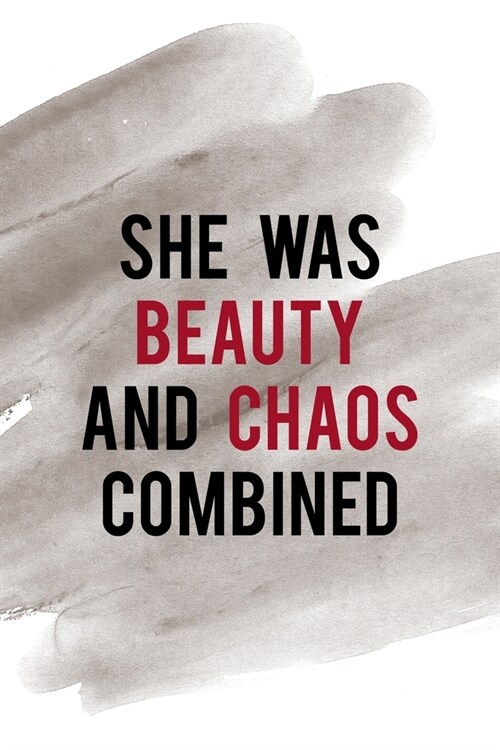 She Was Beauty And Chaos Combined: Notebook Journal Composition Blank Lined Diary Notepad 120 Pages Paperback Brown Pincel Chaos (Paperback)