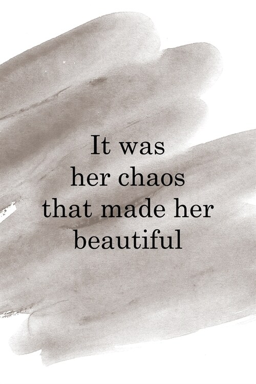 It Was Her Chaos That Made Her Beautiful: Notebook Journal Composition Blank Lined Diary Notepad 120 Pages Paperback Brown Pincel Chaos (Paperback)