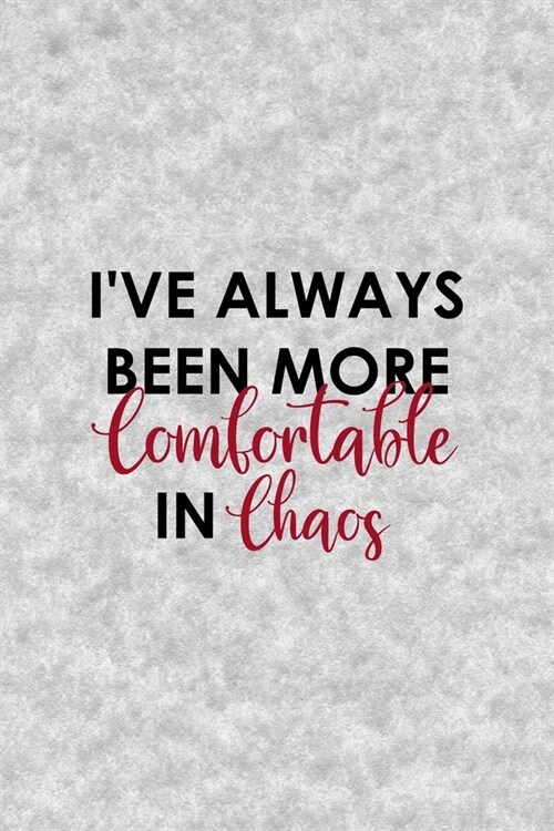 Ive Always Been More Comfortable In Chaos: Notebook Journal Composition Blank Lined Diary Notepad 120 Pages Paperback Grey Texture Chaos (Paperback)