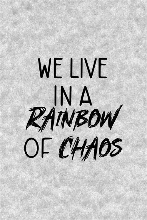 We Live In A Rainbow Of Chaos: Notebook Journal Composition Blank Lined Diary Notepad 120 Pages Paperback Grey Texture Chaos (Paperback)