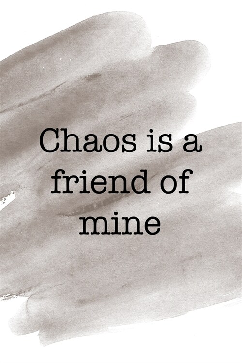 Chaos Is A Friend Of Mine: Notebook Journal Composition Blank Lined Diary Notepad 120 Pages Paperback Brown Pincel Chaos (Paperback)
