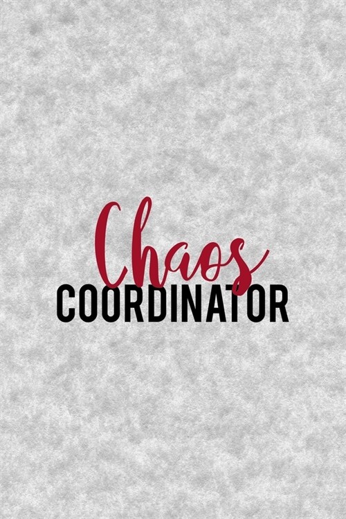 Chaos Coordinator: Notebook Journal Composition Blank Lined Diary Notepad 120 Pages Paperback Grey Texture Chaos (Paperback)