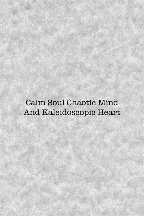 Calm Soul Chaotic Mind And Kaleidoscopic Heart: Notebook Journal Composition Blank Lined Diary Notepad 120 Pages Paperback Grey Texture Chaos (Paperback)