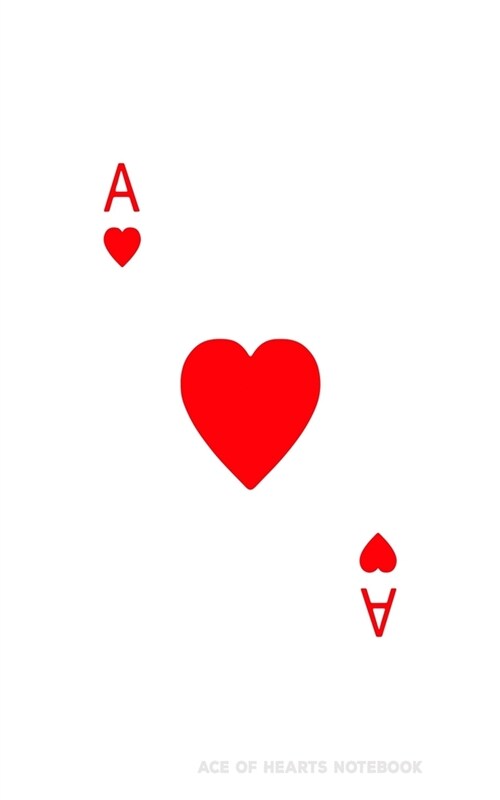 Ace Of Hearts: Poker Card Notebook With Lined College Ruled Paper For Work, Home Or School. Cool Notepad Journal For Taking Notes, Di (Paperback)