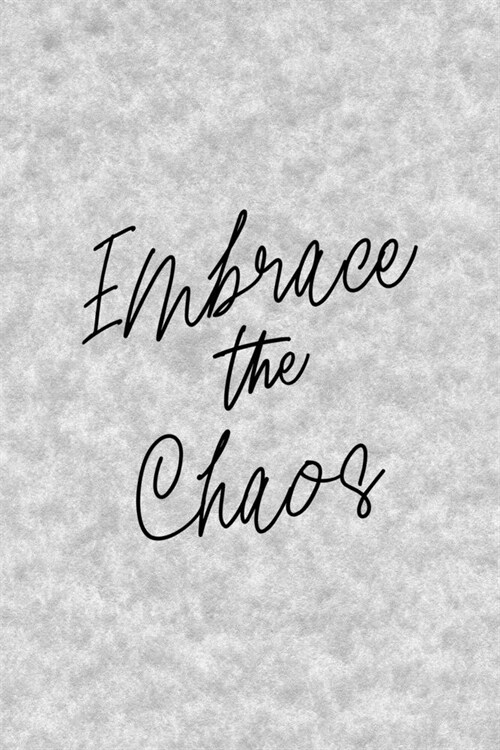 Embrace The Chaos: Notebook Journal Composition Blank Lined Diary Notepad 120 Pages Paperback Grey Texture Chaos (Paperback)