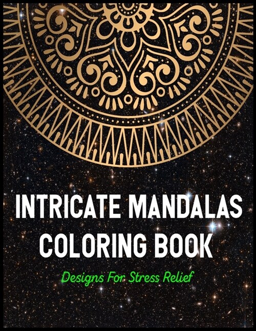 Intricate Mandalas Coloring Book Designs For Stress Relief: An Adult Coloring Book with Fun, Easy, and Relaxing Coloring Pages 50 Mandalas Stress Reli (Paperback)