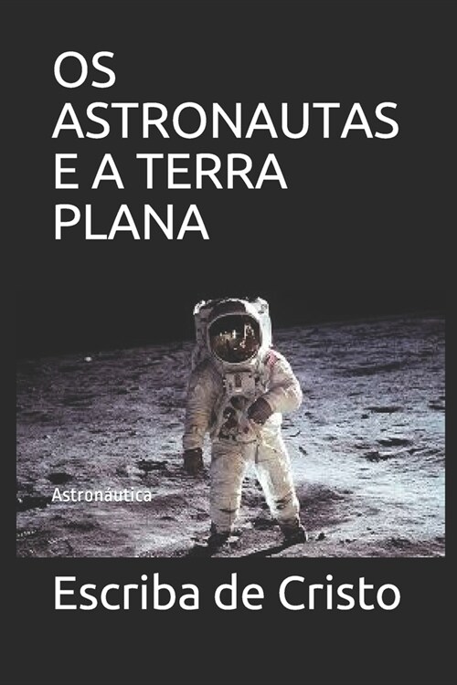 OS Astronautas E a Terra Plana: Astron?tica (Paperback)