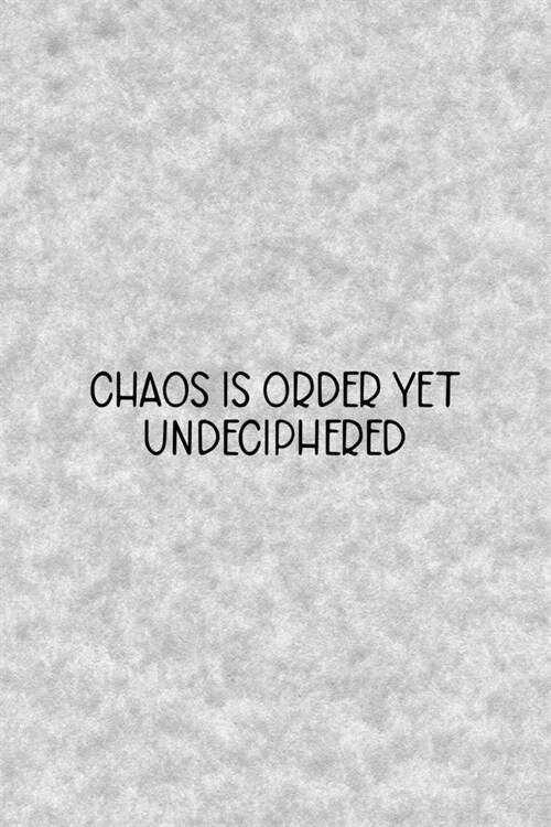 Chaos Is Order Yet Undeciphered: Notebook Journal Composition Blank Lined Diary Notepad 120 Pages Paperback Grey Texture Chaos (Paperback)