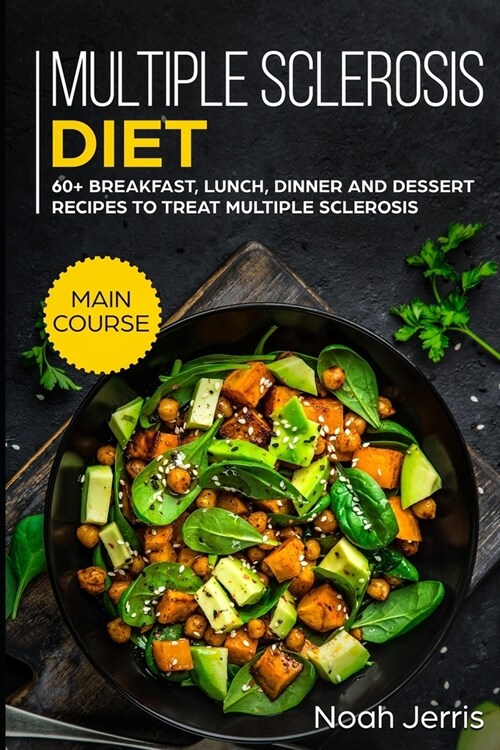 Multiple Sclerosis Diet: MAIN COURSE - 60+ Breakfast, Lunch, Dinner and Dessert Recipes to treat Multiple Sclerosis (Paperback)