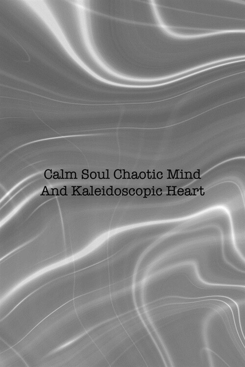 Calm Soul Chaotic Mind And Kaleidoscopic Heart: Notebook Journal Composition Blank Lined Diary Notepad 120 Pages Paperback Gray Aqua Chaos (Paperback)
