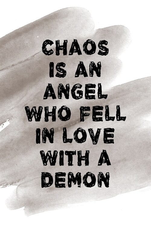 Chaos Is An Angel Who Fell In Love With A Demon: Notebook Journal Composition Blank Lined Diary Notepad 120 Pages Paperback Brown Pincel Chaos (Paperback)