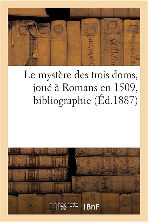 Le Myst?e Des Trois Doms, Jou??Romans En 1509, Bibliographie (Paperback)