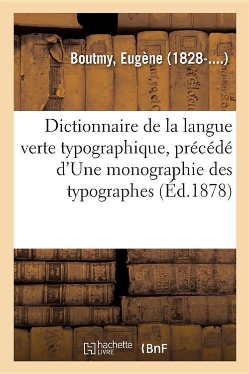 Dictionnaire de la Langue Verte Typographique, Pr???dUne Monographie Des Typographes (Paperback)