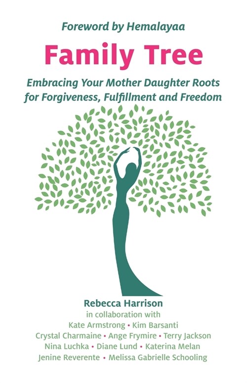 Family Tree: Embracing Your Mother Daughter Roots for Forgiveness, Fulfillment and Freedom (Paperback)