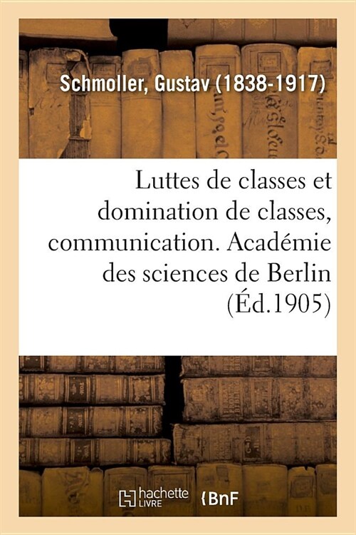 Luttes de Classes Et Domination de Classes, Communication Faite ?lAcad?ie Des Sciences de Berlin (Paperback)